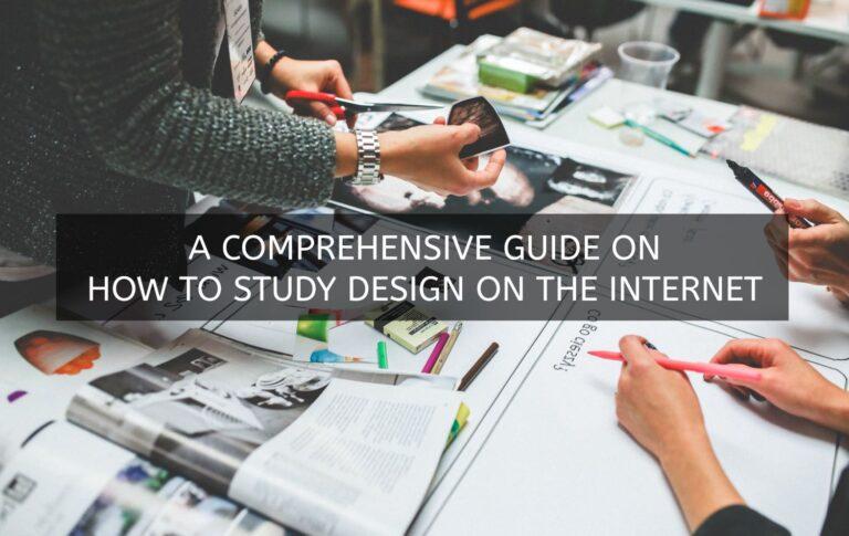 A Comprehensive Guide on How to Study Design on the Internet