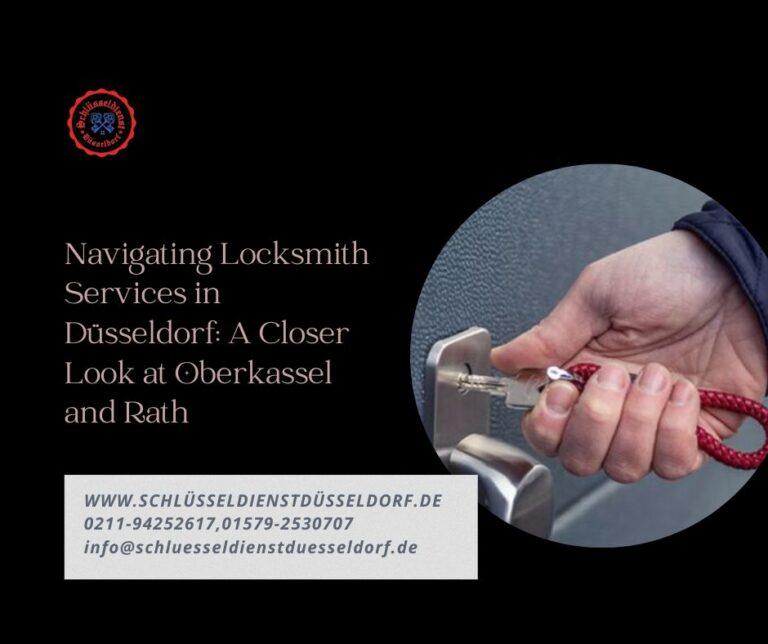 Navigating Locksmith Services in Düsseldorf: A Closer Look at Oberkassel and Rath