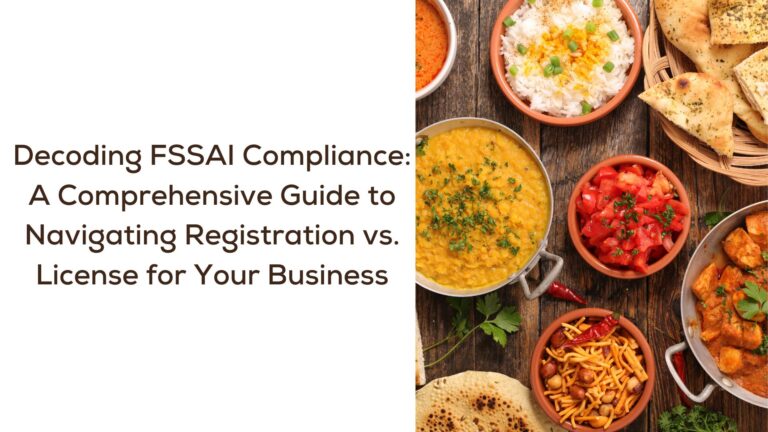 Decoding FSSAI Compliance: A Comprehensive Guide to Navigating Registration vs. License for Your Business