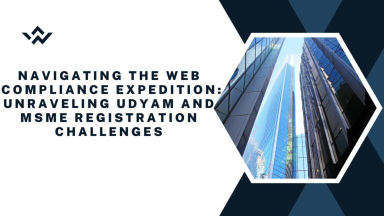 Navigating the Web Compliance Expedition: Unraveling Udyam and MSME Registration Challenges