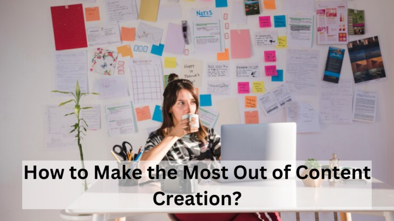 How to Make the Most Out of Content Creation?