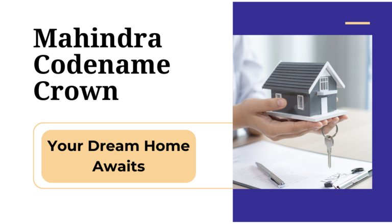 Mahindra Codename Crown: Your Dream Home Awaits