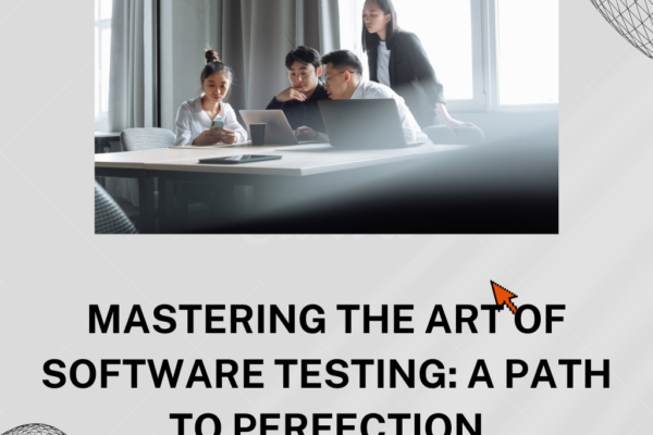 Mastering the Art of Software Testing: A Path to Perfection